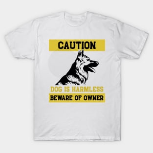 Dog is Harmless Beware Owner German Shepherd Gift T-Shirt